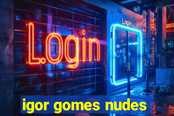 igor gomes nudes